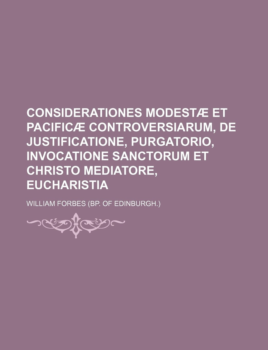 Considerationes Modestae Et Pacificae Controversiarum, de Justificatione, Purgatorio, Invocatione Sanctorum Et Christo Mediatore, Eucharistia Books