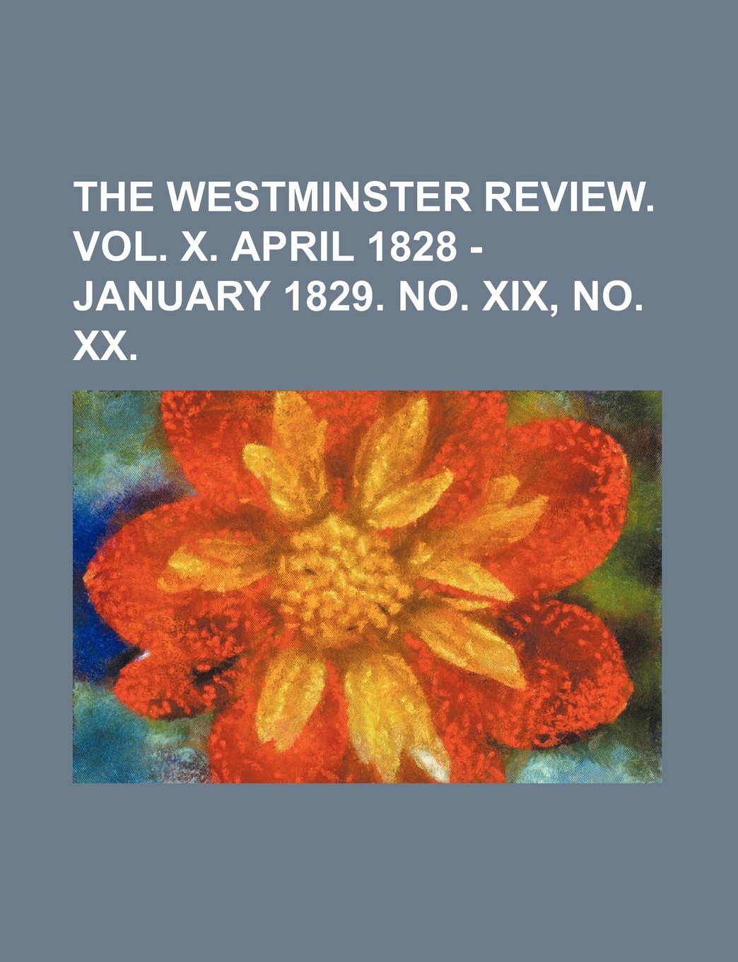 The Westminster Review. Vol. X. April 1828 - January 1829. No. XIX, No. XX. Books