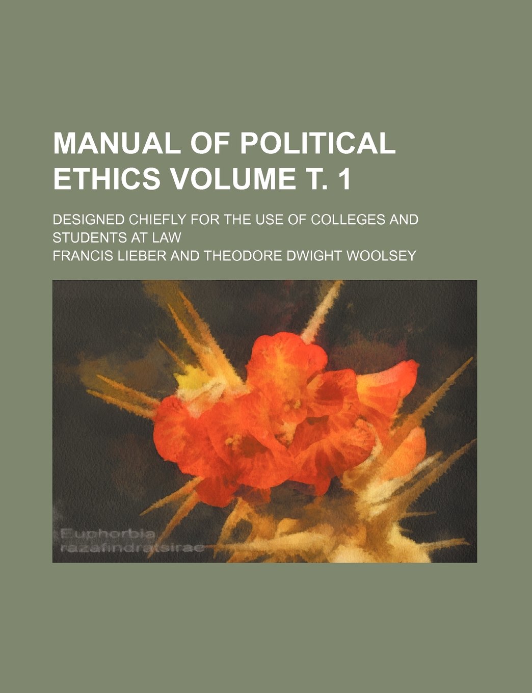 Manual of Political Ethics Volume . 1; Designed Chiefly for the Use of Colleges and Students at Law Books