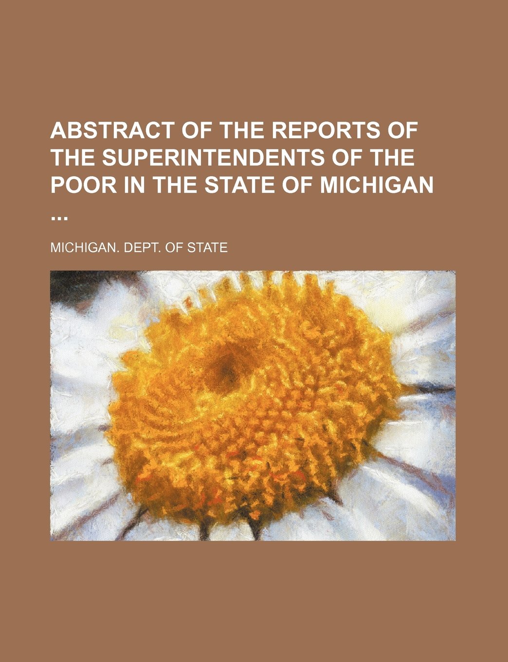 Abstract of the Reports of the Superintendents of the Poor in the State of Michigan Books