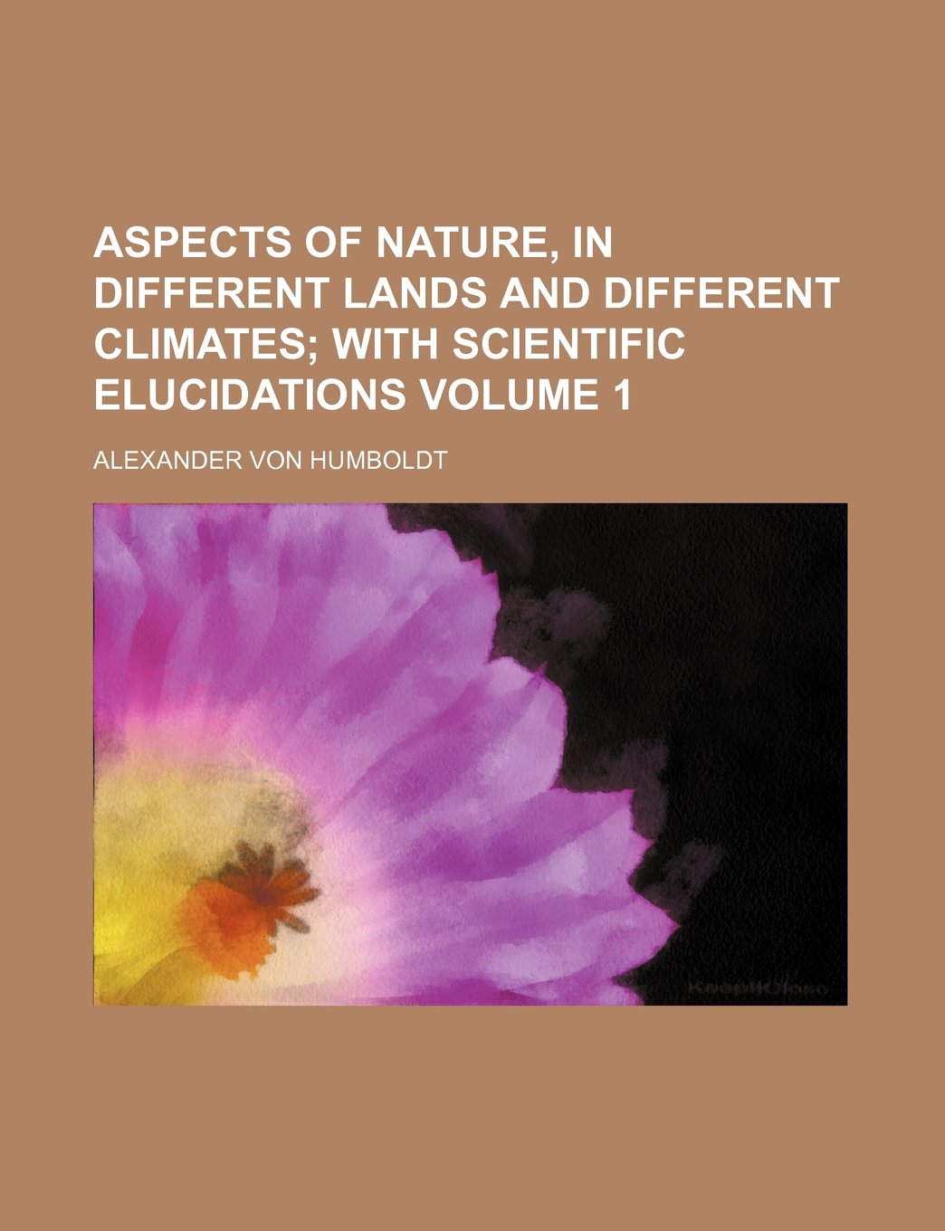 Aspects of Nature, in Different Lands and Different Climates Volume 1; With Scientific Elucidations Books