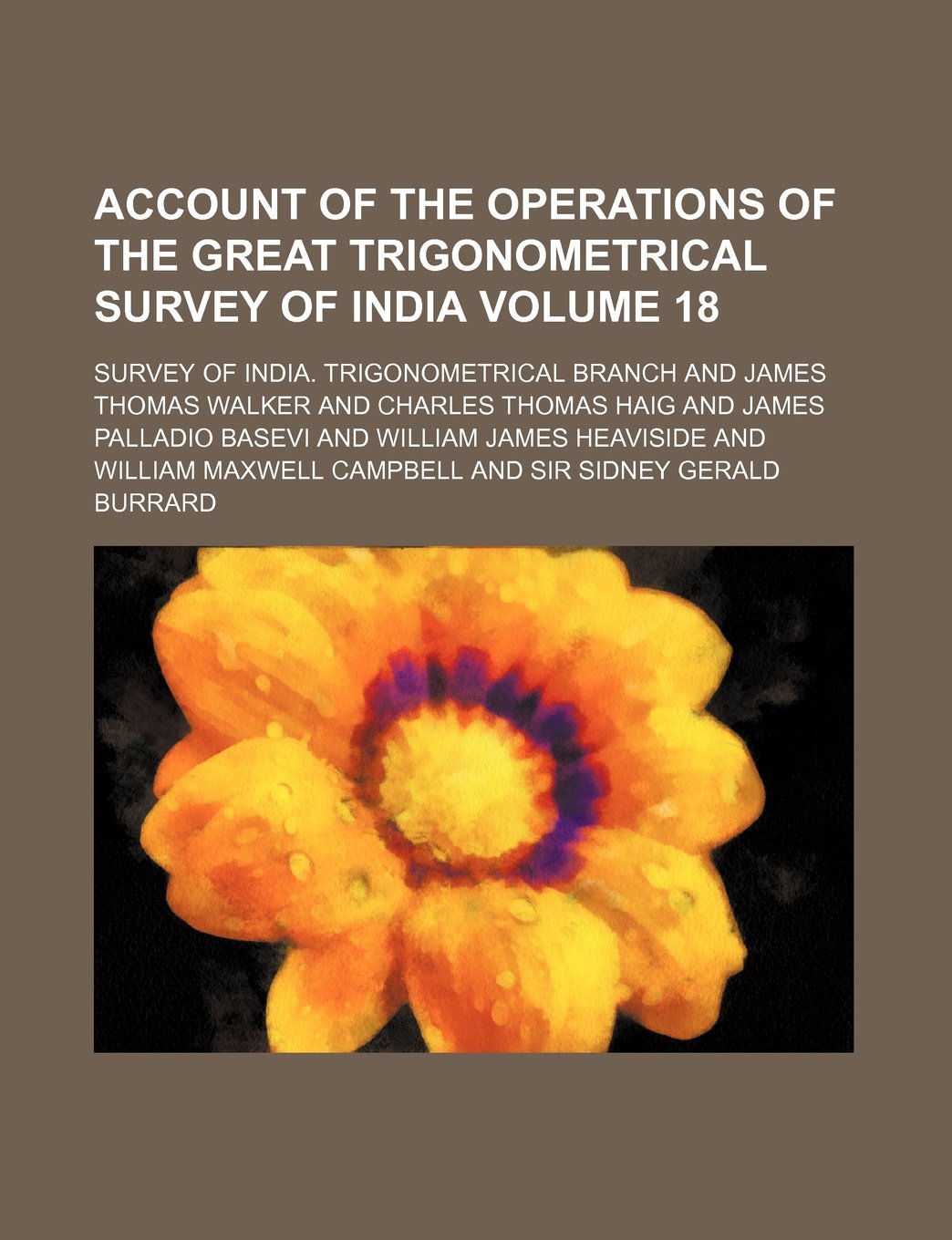Account of the Operations of the Great Trigonometrical Survey of India Volume 18 Books