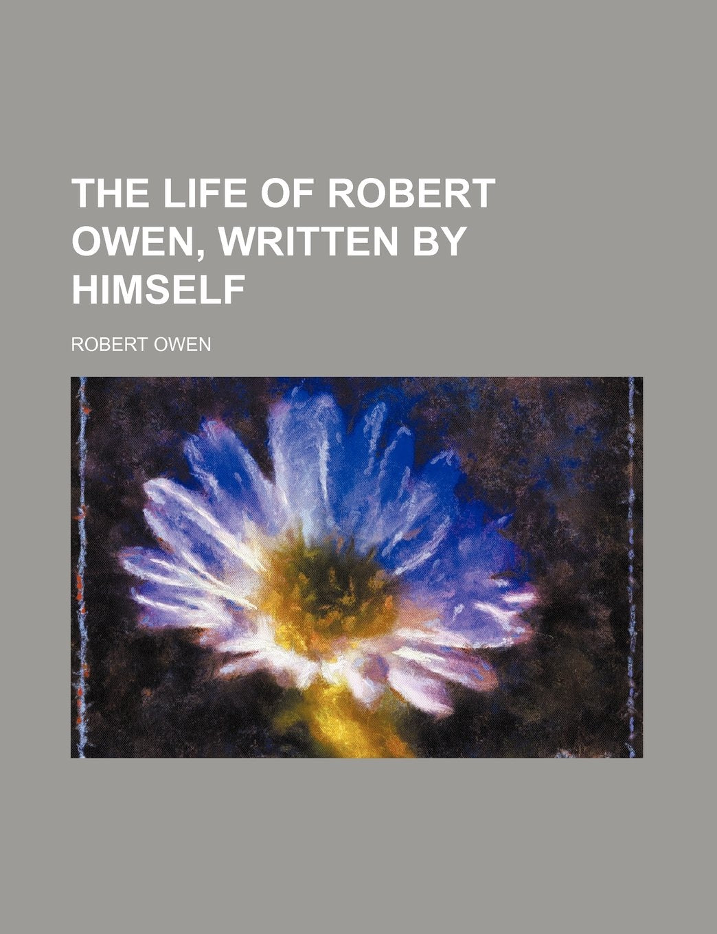 The Life of Robert Owen, Written by Himself Books