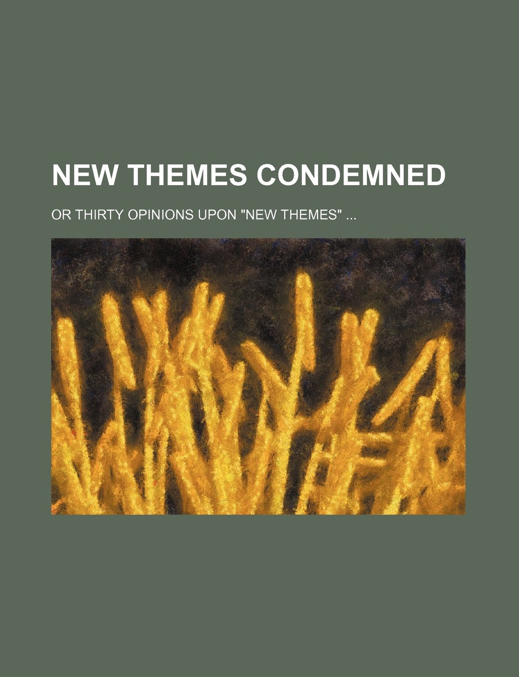 New Themes Condemned; Or Thirty Opinions Upon "New Themes" Books