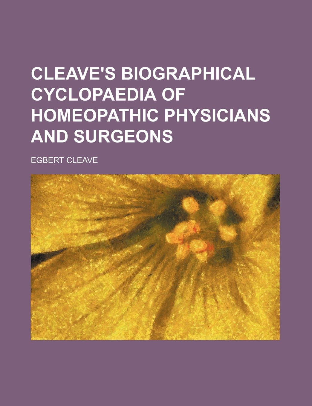 Cleave's Biographical Cyclopaedia of Homeopathic Physicians and Surgeons Books