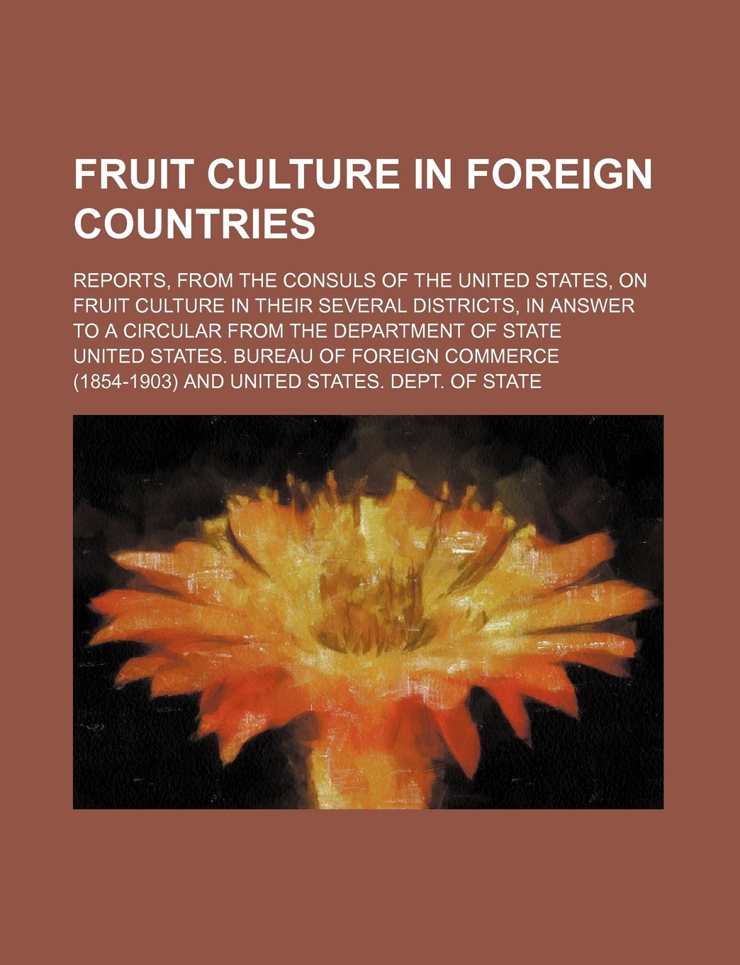 Fruit Culture in Foreign Countries; Reports, from the Consuls of the United States, on Fruit Culture in Their Several Districts, in Answer to a Circular from the Department of State book