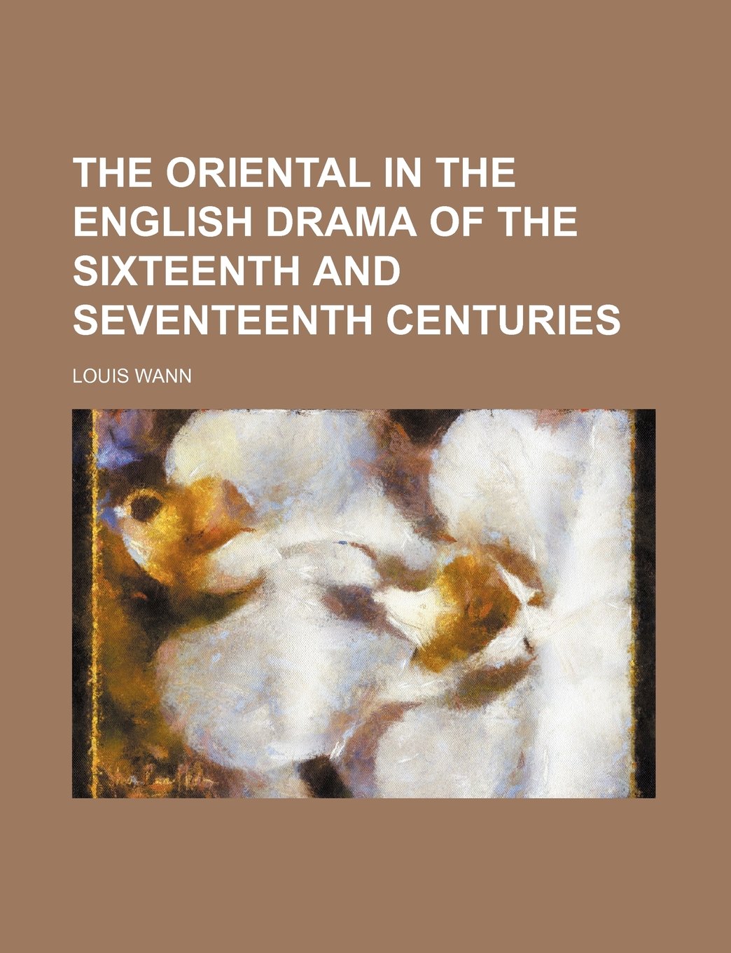 The Oriental in the English Drama of the Sixteenth and Seventeenth Centuries Books