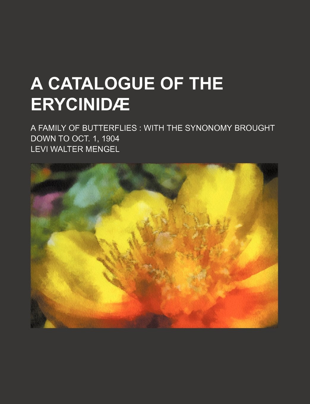 A Catalogue of the Erycinidae; A Family of Butterflies with the Synonomy Brought Down to Oct. 1, 1904 Books