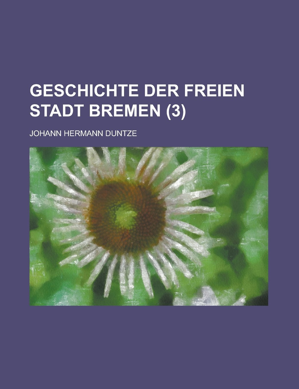 Geschichte Der Freien Stadt Bremen (3) Books