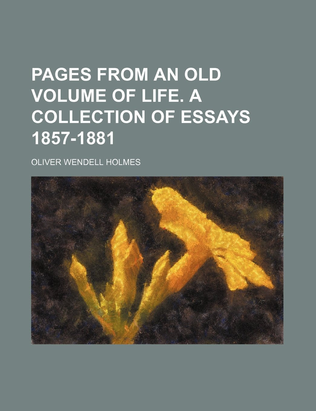 Pages from an Old Volume of Life. a Collection of Essays 1857-1881 Books