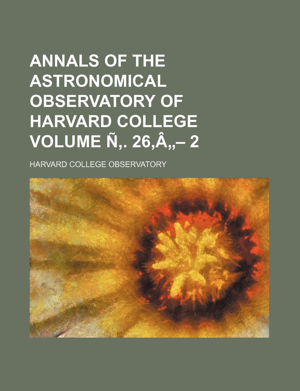 Annals of the Astronomical Observatory of Harvard College Volume N . 26, a - 2 Books