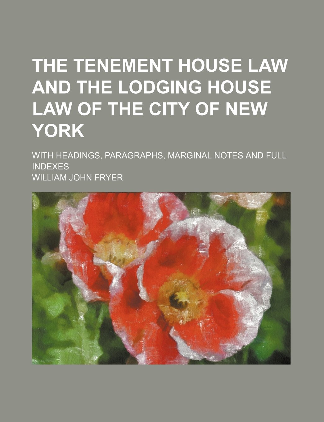 The Tenement House Law and the Lodging House Law of the City of New York; With Headings, Paragraphs, Marginal Notes and Full Indexes Books