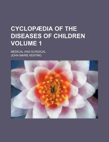 Cyclopaedia of the Diseases of Children Volume 1; Medical and Surgical Books