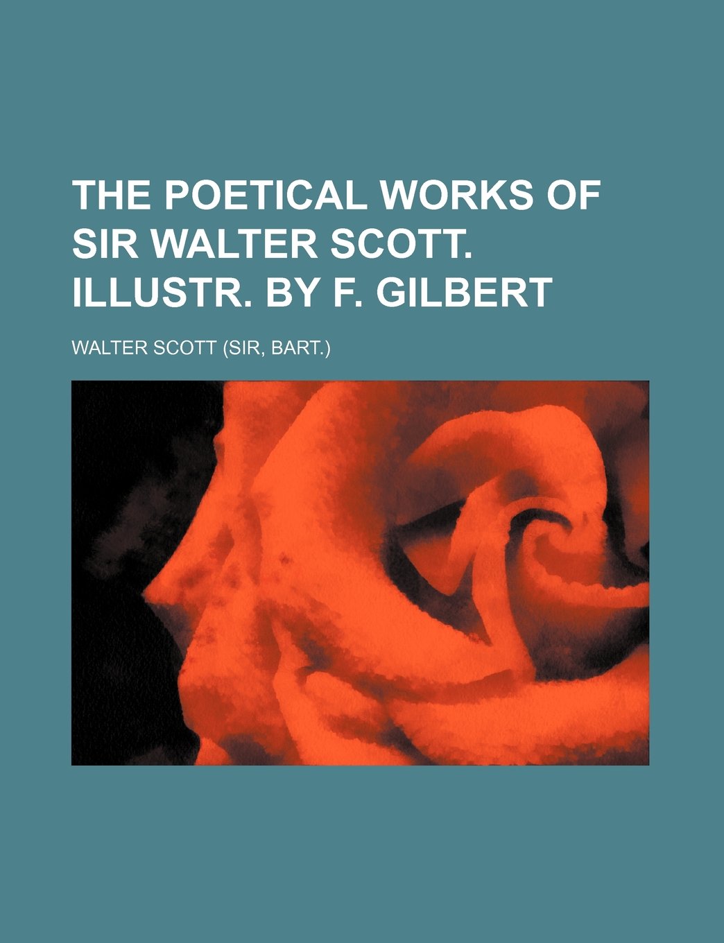 The Poetical Works of Sir Walter Scott. Illustr. by F. Gilbert Books