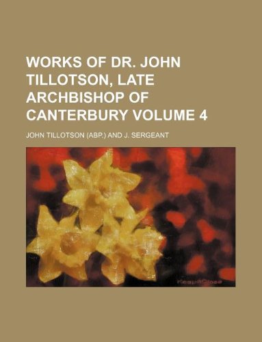 Works of Dr. John Tillotson, Late Archbishop of Canterbury Volume 4 Books