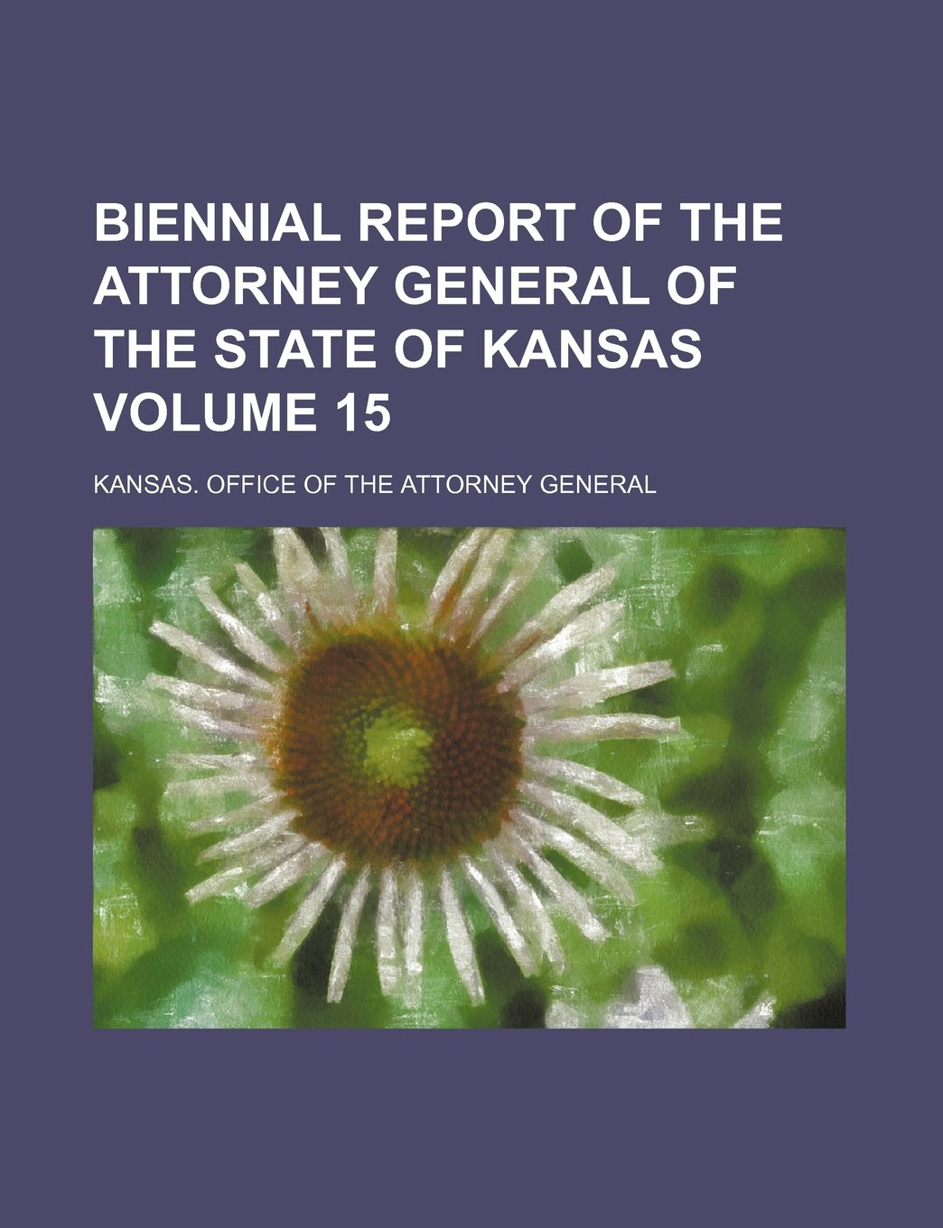 Biennial Report of the Attorney General of the State of Kansas Volume 15 Books
