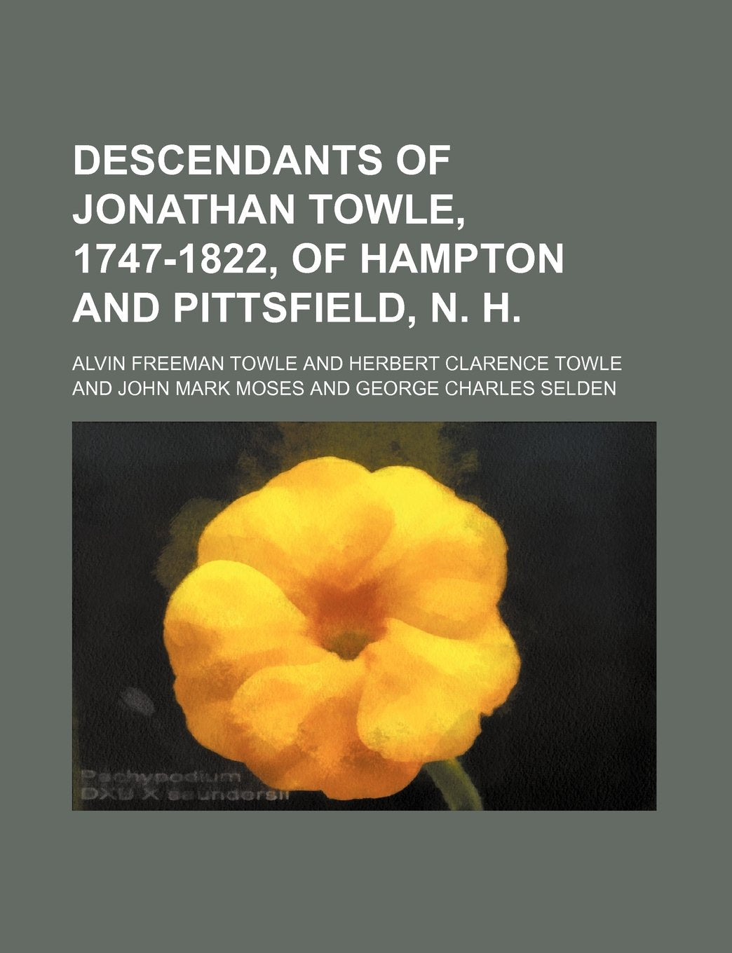 Descendants of Jonathan Towle, 1747-1822, of Hampton and Pittsfield, N. H. Books