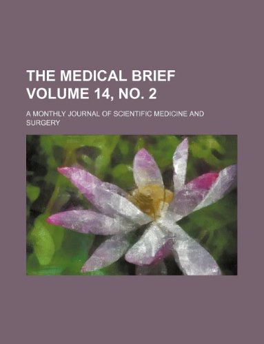 The Medical Brief Volume 14, No. 2; A Monthly Journal of Scientific Medicine and Surgery Books