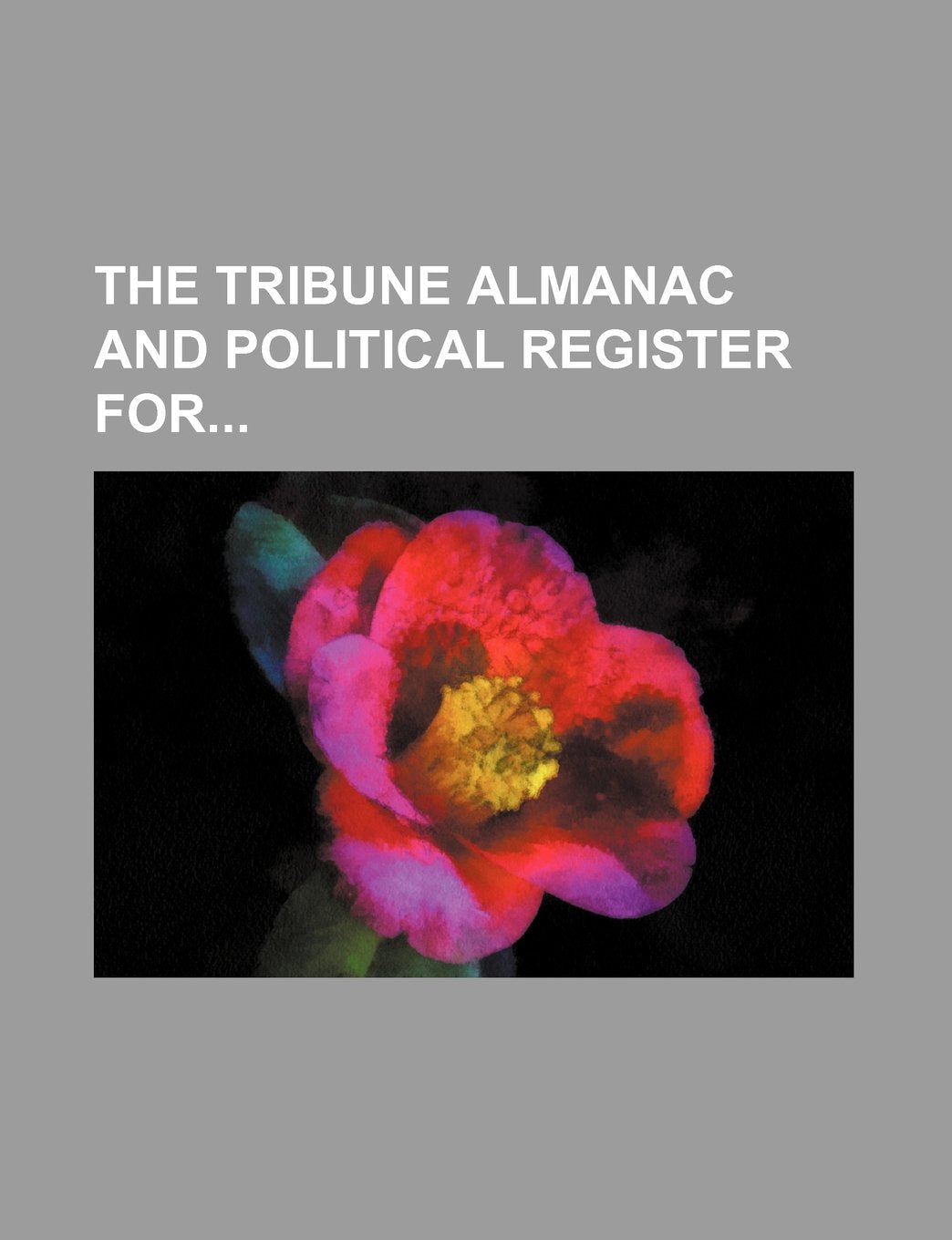 The Tribune Almanac and Political Register for Books