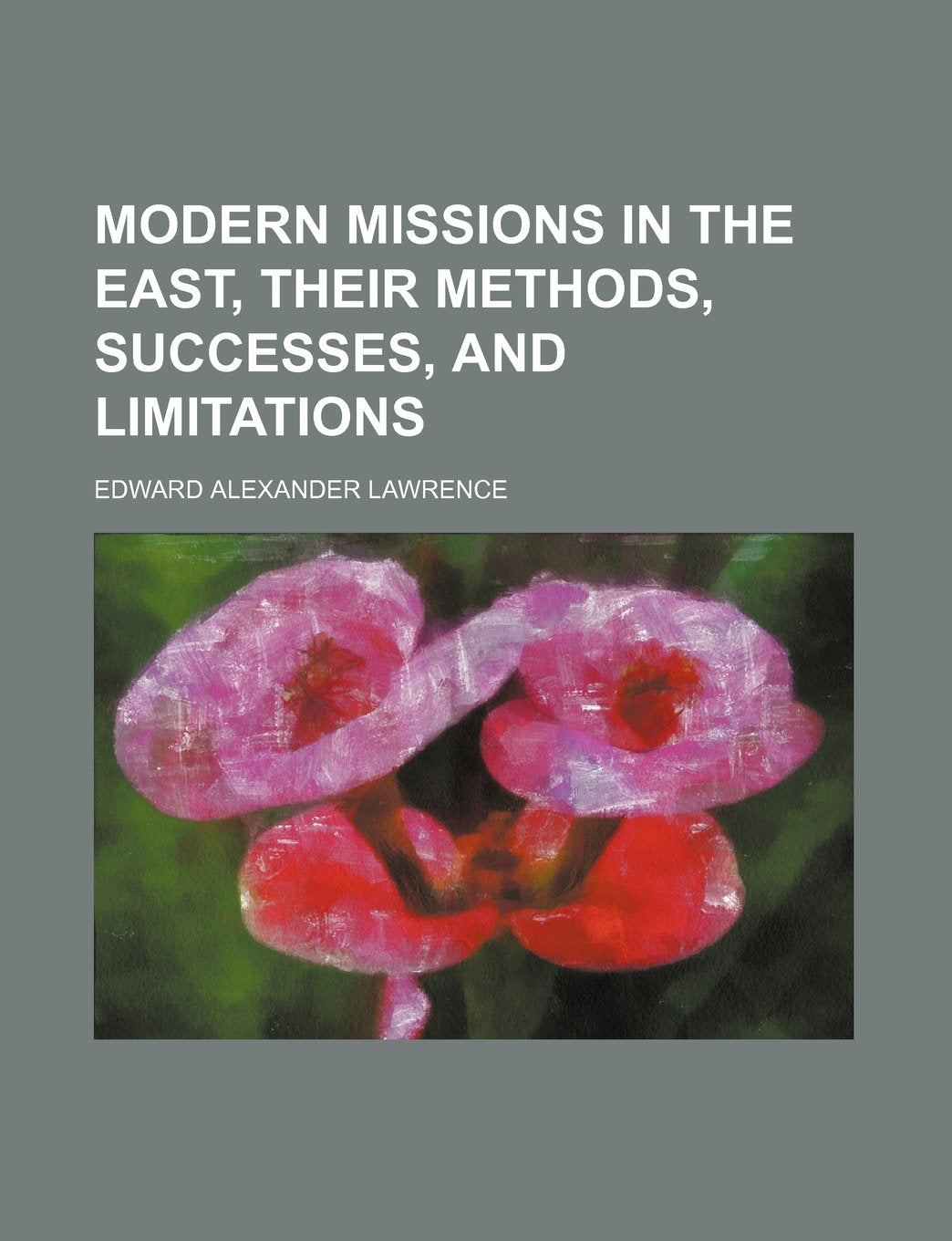 Modern Missions in the East, Their Methods, Successes, and Limitations Books