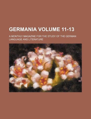 Germania Volume 11-13; A Monthly Magazine for the Study of the German Language and Literature Books
