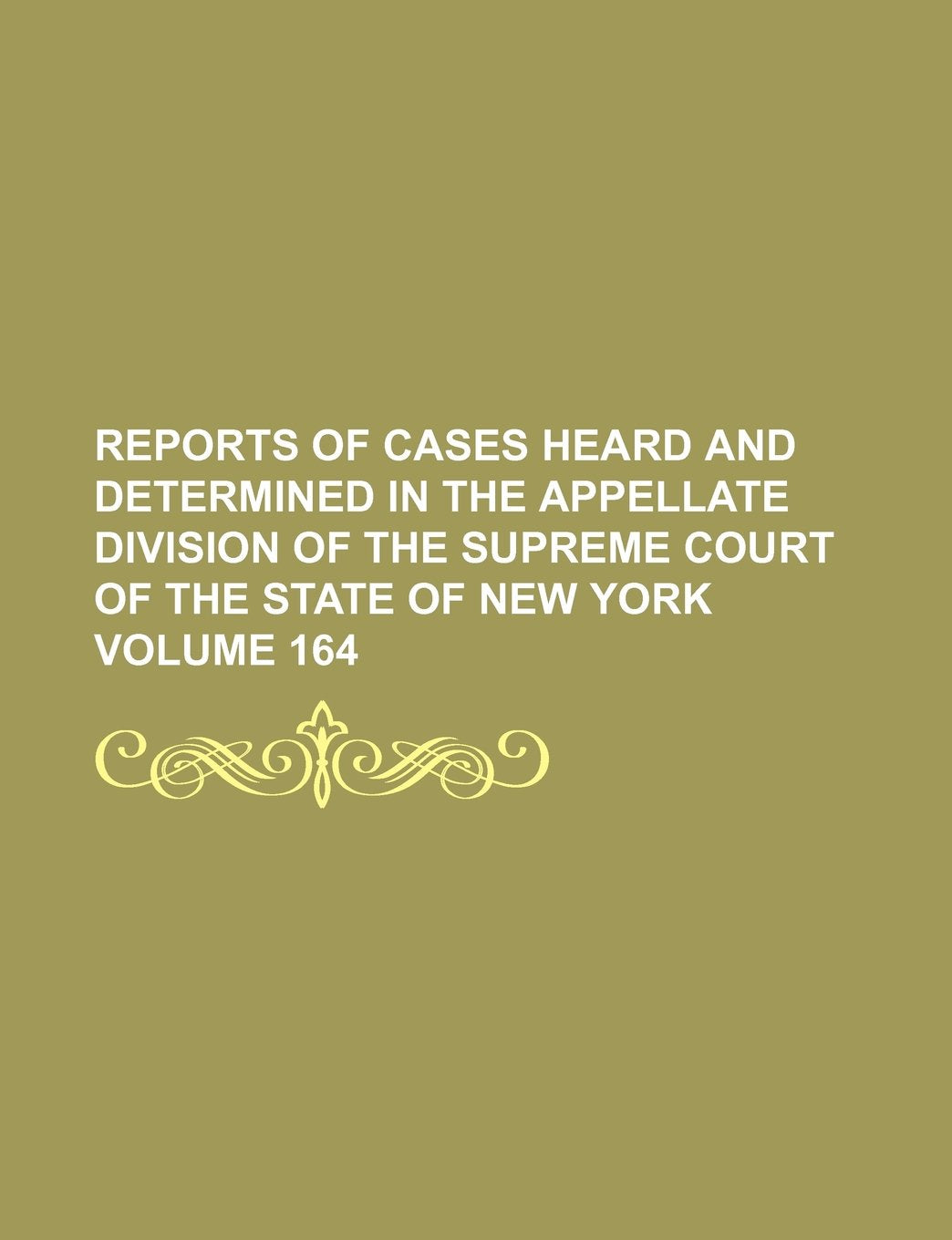 Reports of Cases Heard and Determined in the Appellate Division of the Supreme Court of the State of New York Volume 164 Books