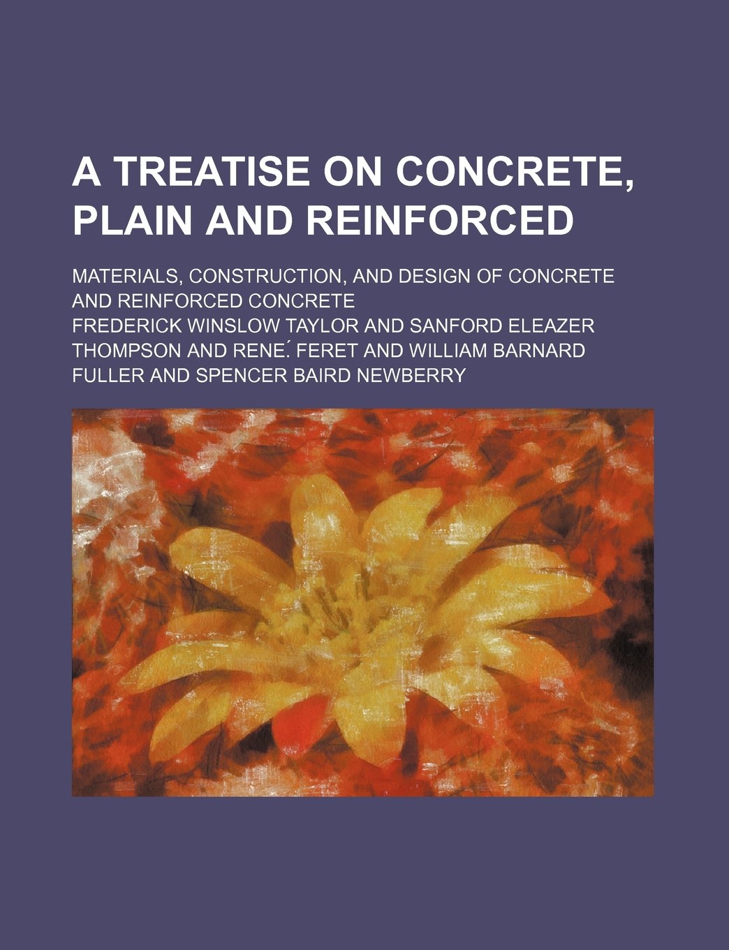 A Treatise on Concrete, Plain and Reinforced; Materials, Construction, and Design of Concrete and Reinforced Concrete Books