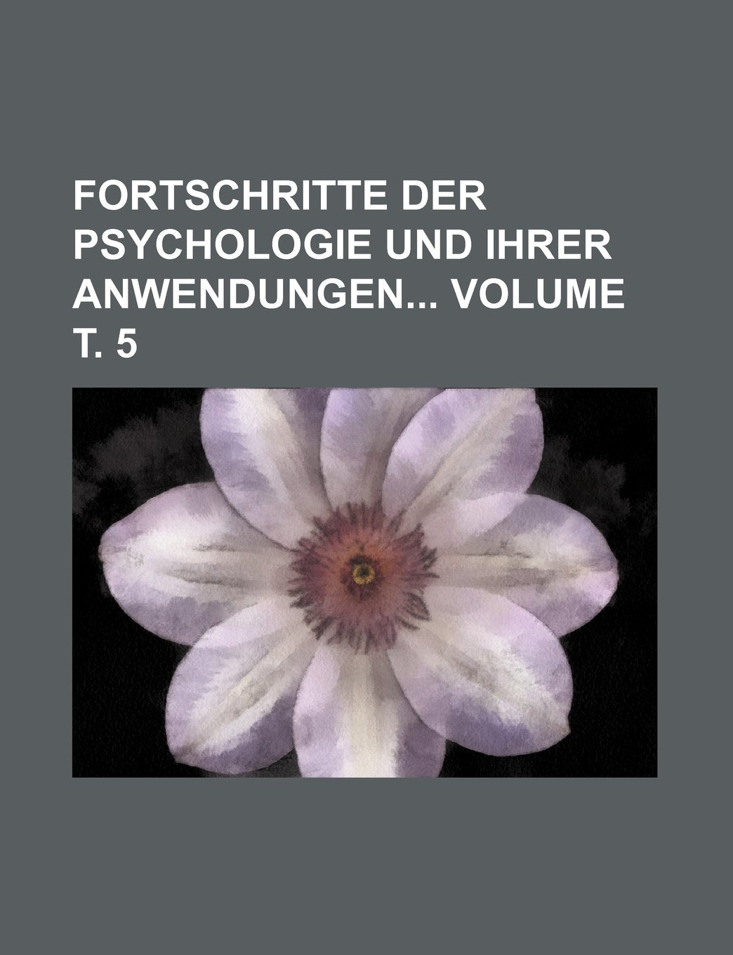 Fortschritte Der Psychologie Und Ihrer Anwendungen Volume . 5 Books