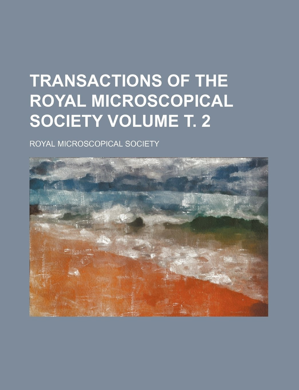 Transactions of the Royal Microscopical Society Volume т. 2 Politics & History