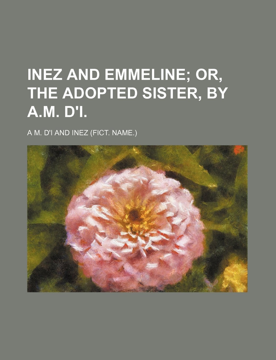 Inez and Emmeline; Or, the Adopted Sister, by A.M. D'I. Books