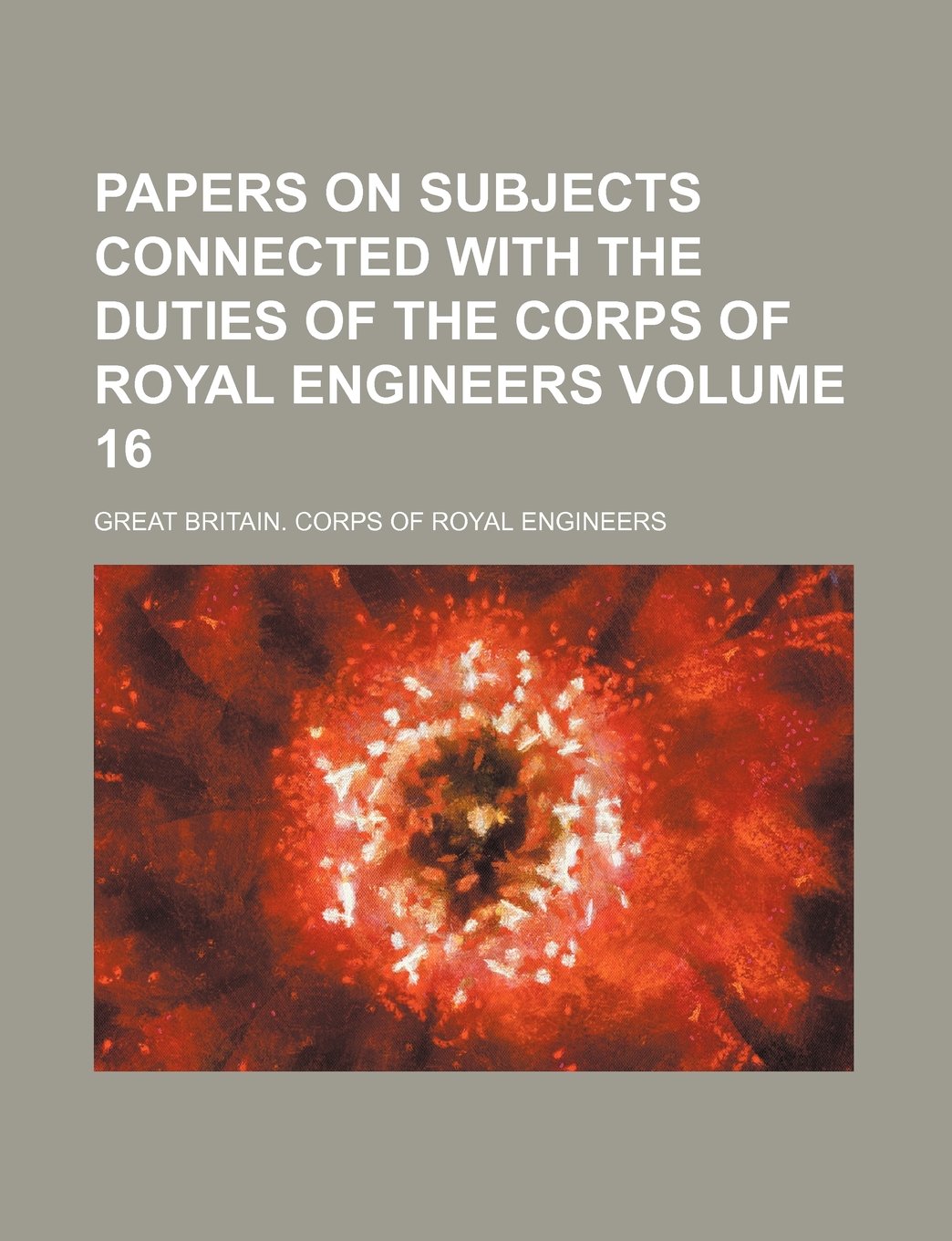 Papers on subjects connected with the duties of the Corps of Royal Engineers Volume 16 Books