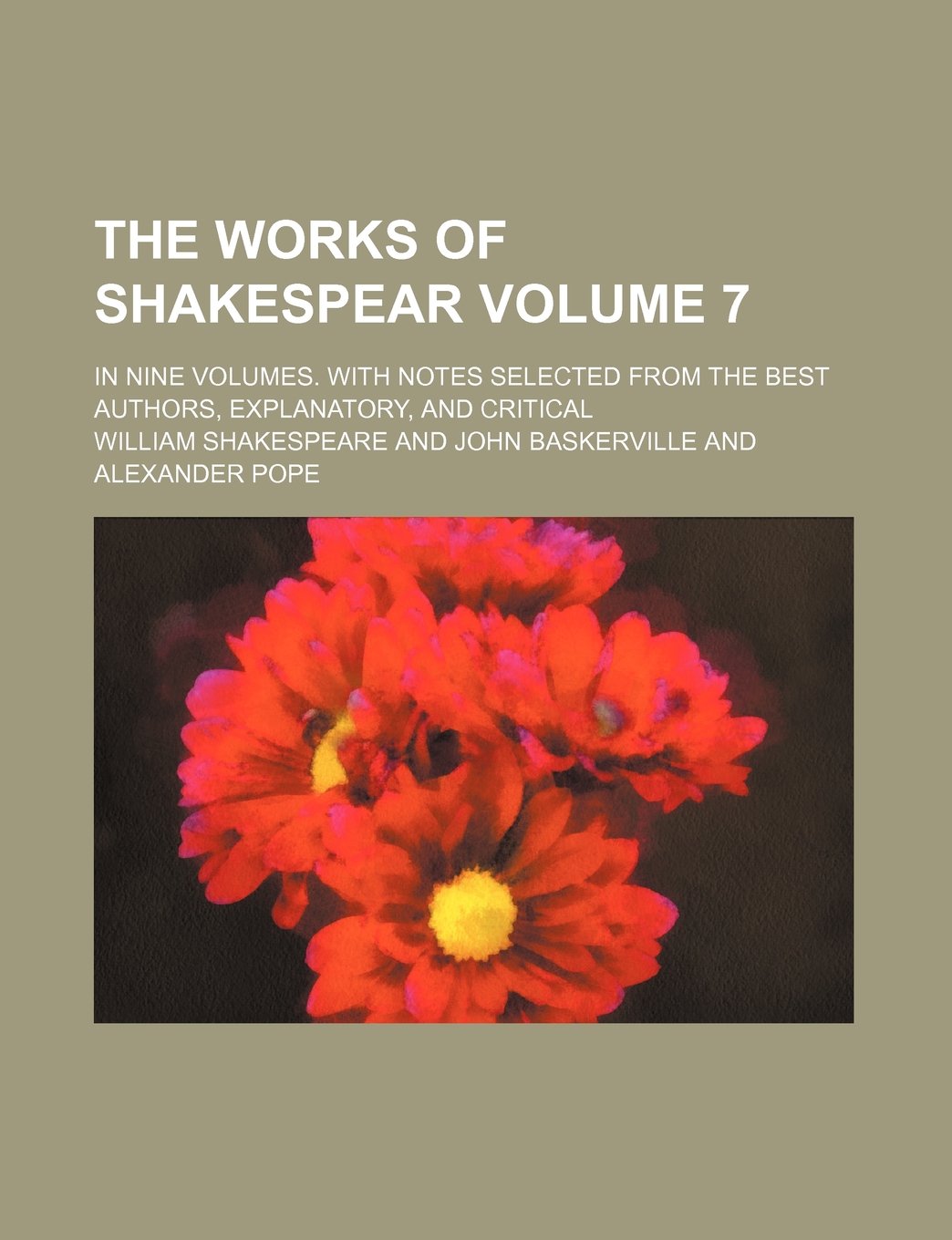 The works of Shakespear Volume 7 ; in nine volumes. With notes selected from the best authors, explanatory, and critical Politics & History