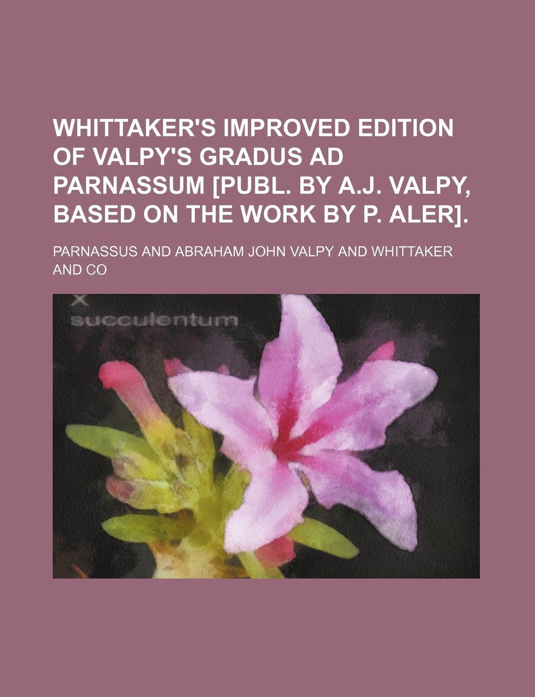 Whittaker's improved edition of Valpy's Gradus ad Parnassum . Books