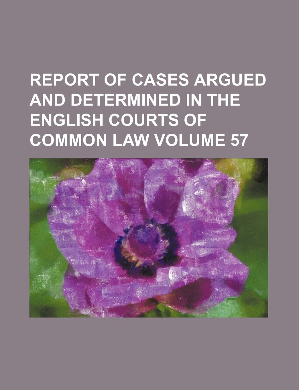 Report of Cases Argued and Determined in the English Courts of Common Law Volume 57 Books