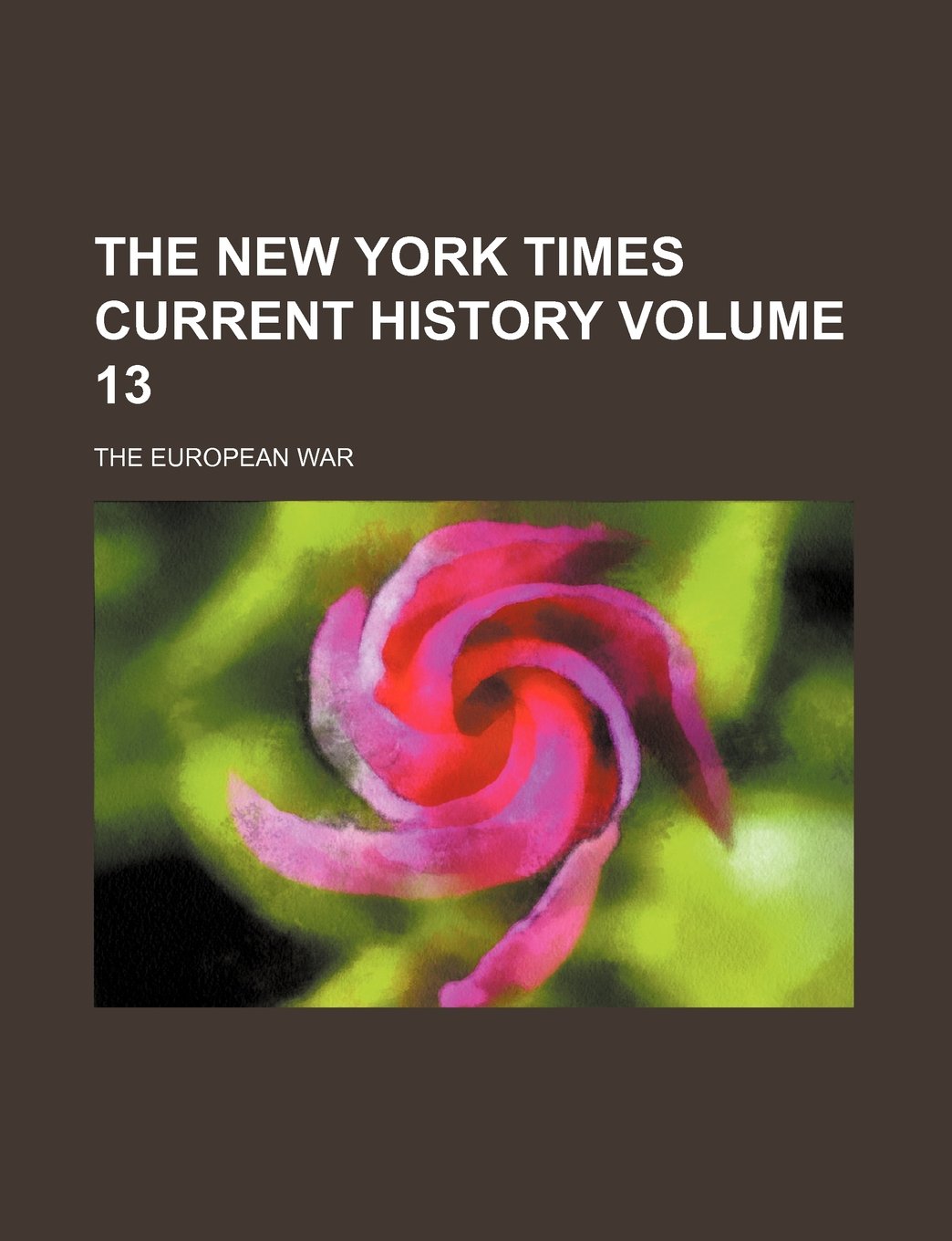 The New York Times Current History Volume 13; The European War Books