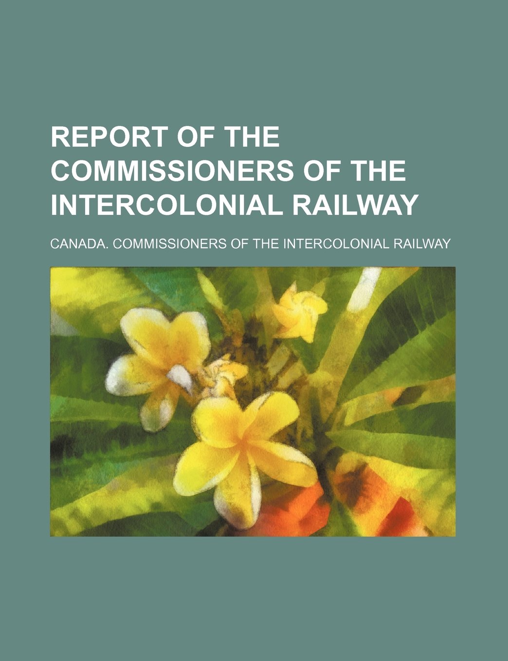 Report of the Commissioners of the Intercolonial Railway Books
