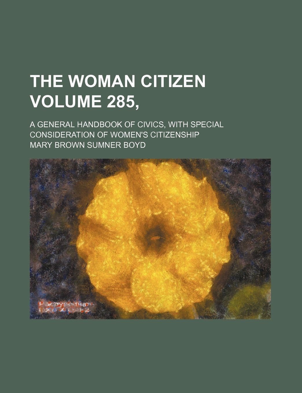 The woman citizen Volume 285, ; a general handbook of civics, with special consideration of women's citizenship Politics & History