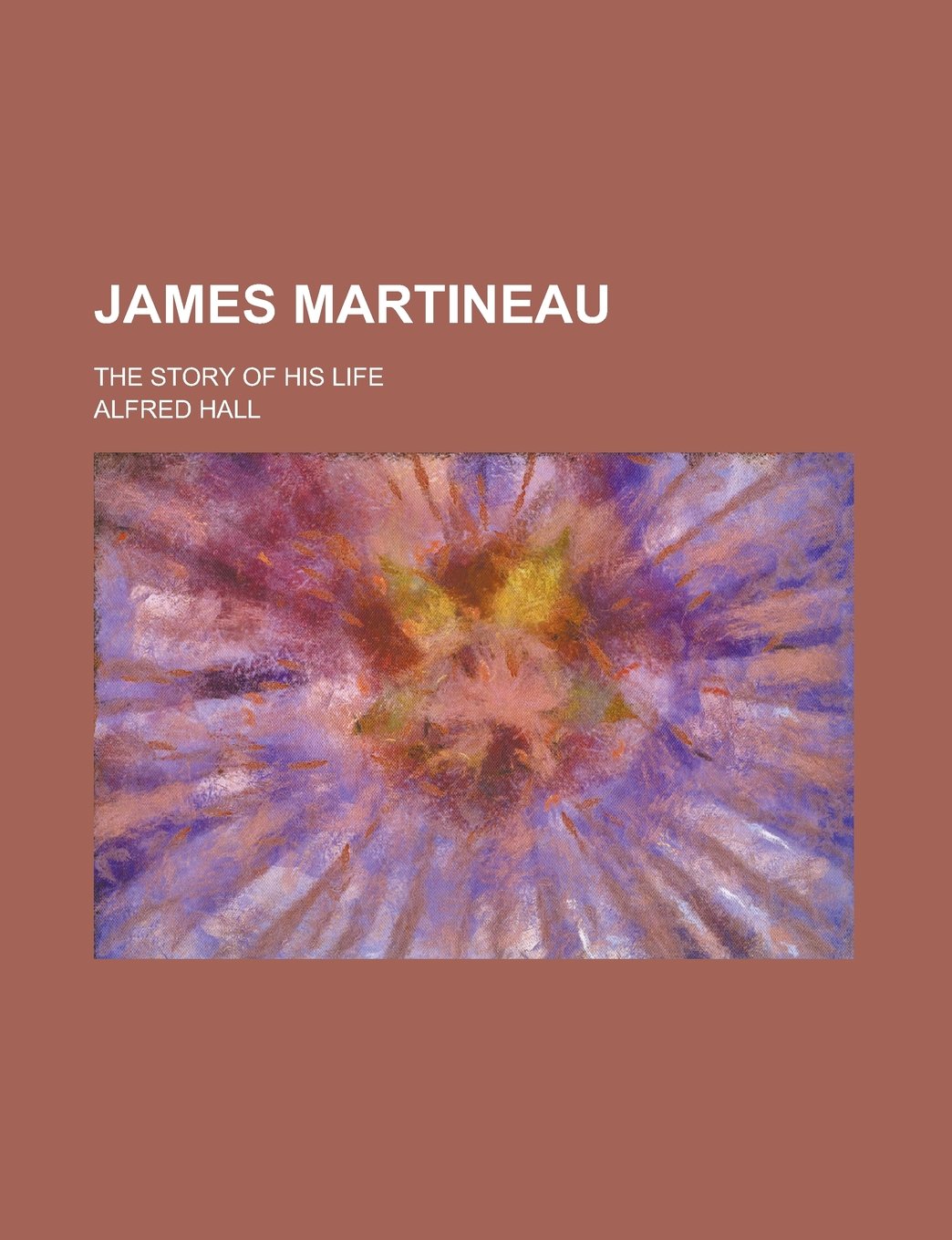 James Martineau; The Story of His Life Books