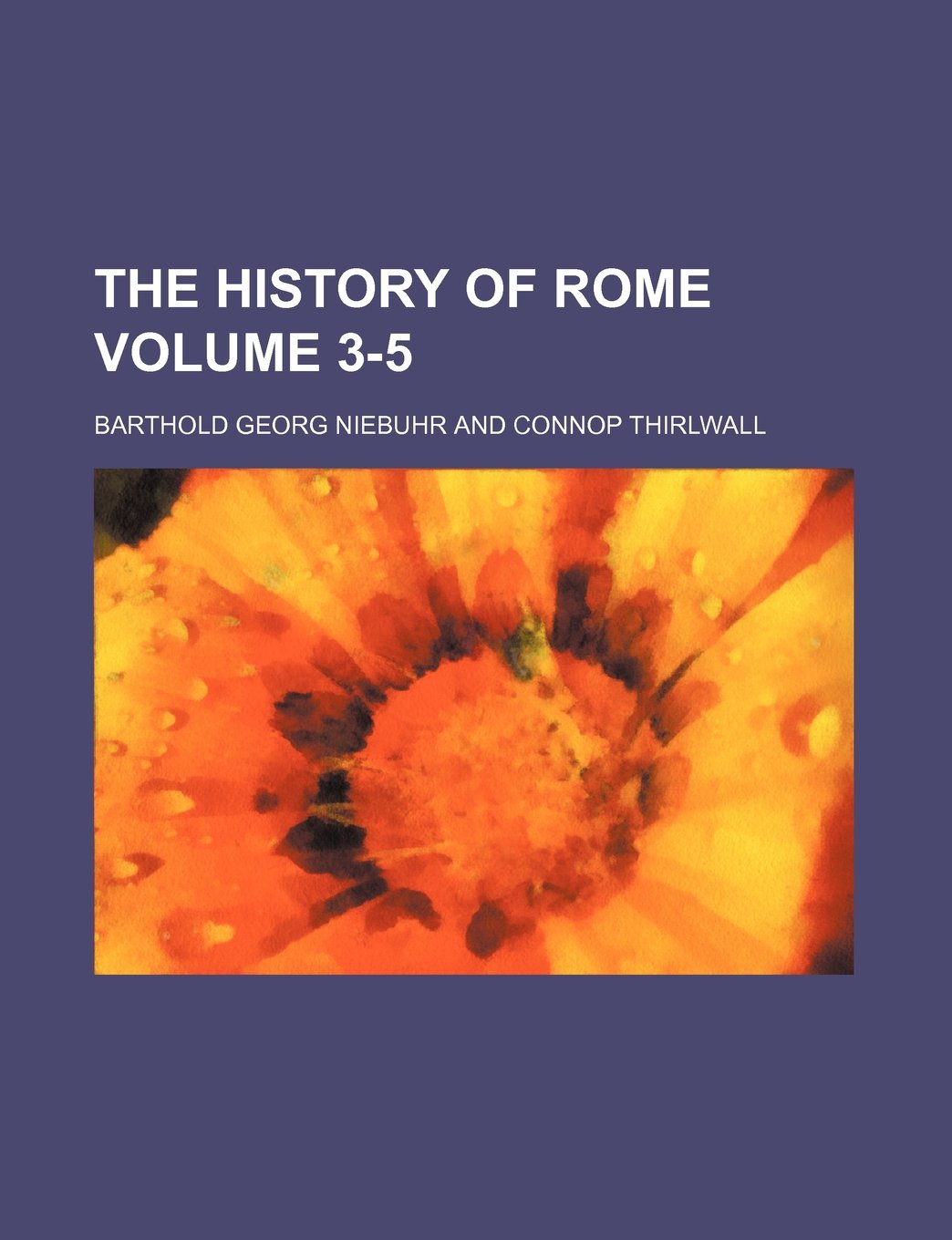 The history of Rome Volume 3-5 Politics & History