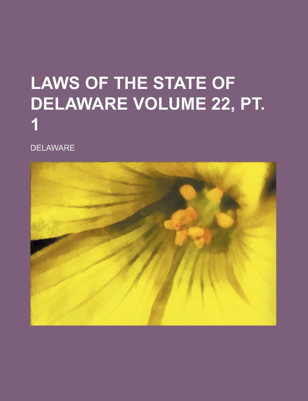 Laws of the state of Delaware Volume 22, pt. 1 Politics & History