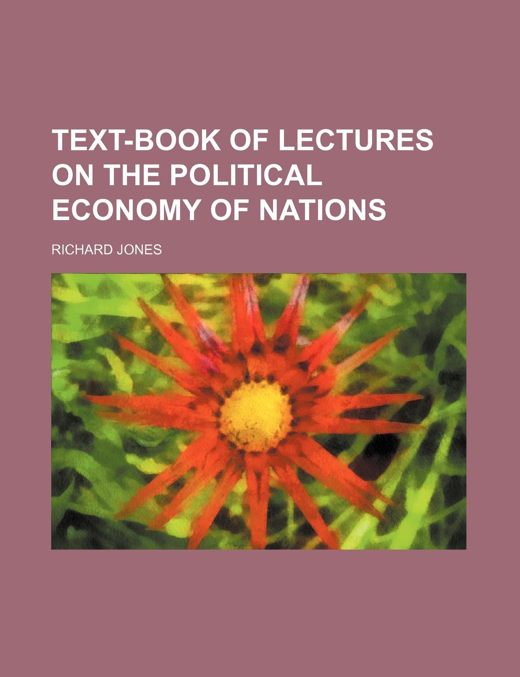 Text-Book of Lectures on the Political Economy of Nations Books