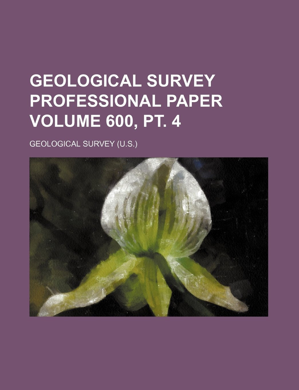 Geological Survey Professional Paper Volume 600, PT. 4 Books