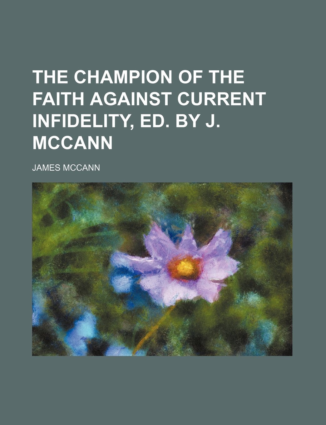 The Champion of the Faith Against Current Infidelity, Ed. by J. McCann Books