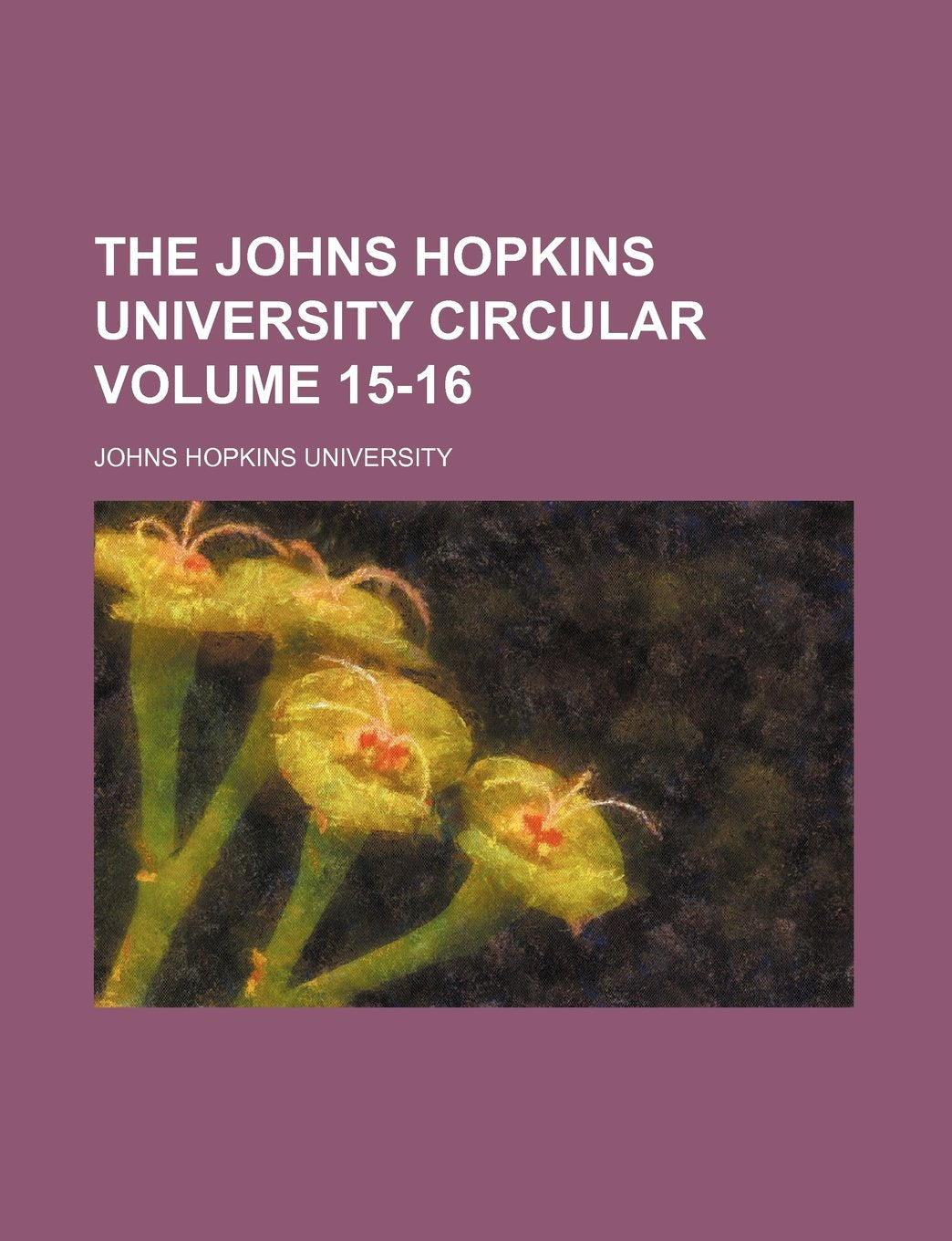 The Johns Hopkins University Circular Volume 15-16 Books