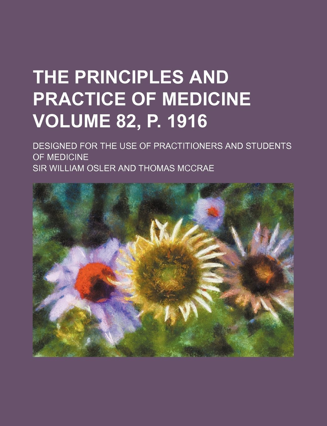 The Principles and Practice of Medicine Volume 82, P. 1916; Designed for the Use of Practitioners and Students of Medicine Books