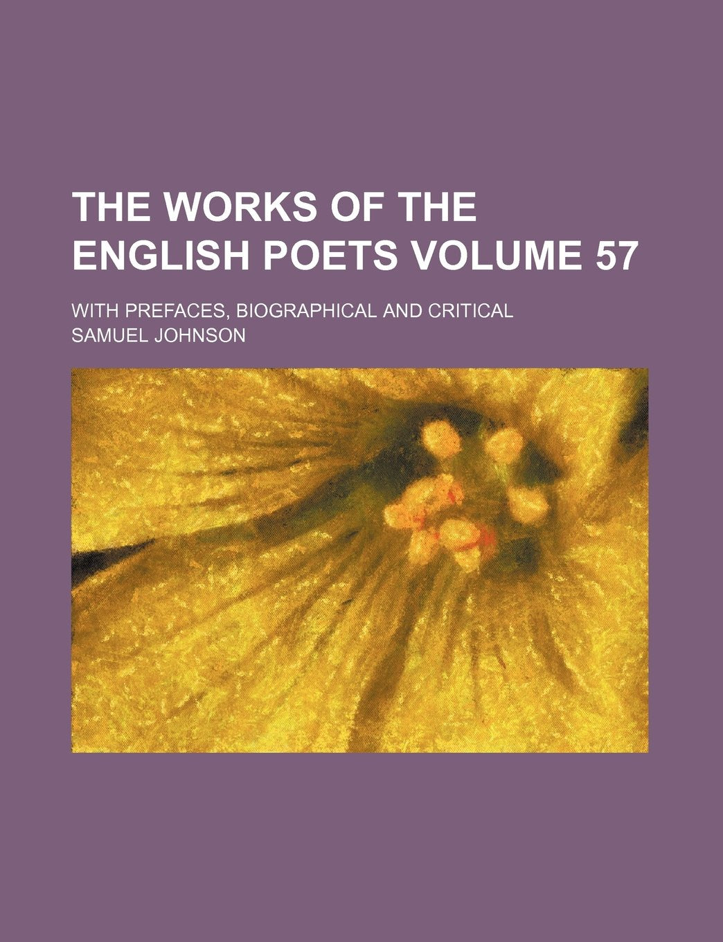 The Works of the English Poets Volume 57; With Prefaces, Biographical and Critical Books