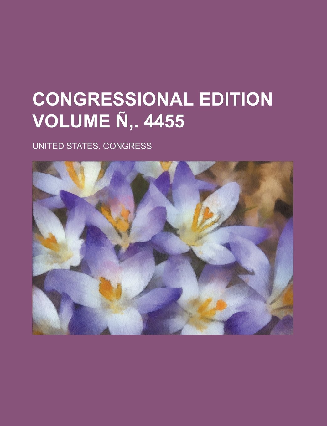 Congressional Edition Volume N . 4455 Books