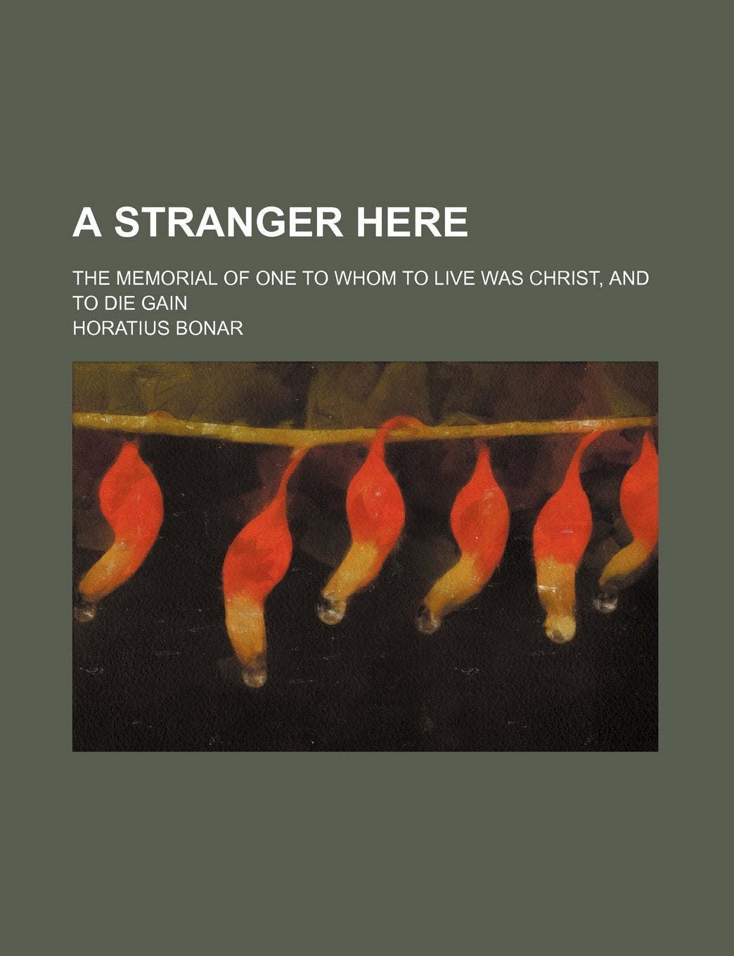 A stranger here; the memorial of one to whom to live was Christ, and to die gain Books