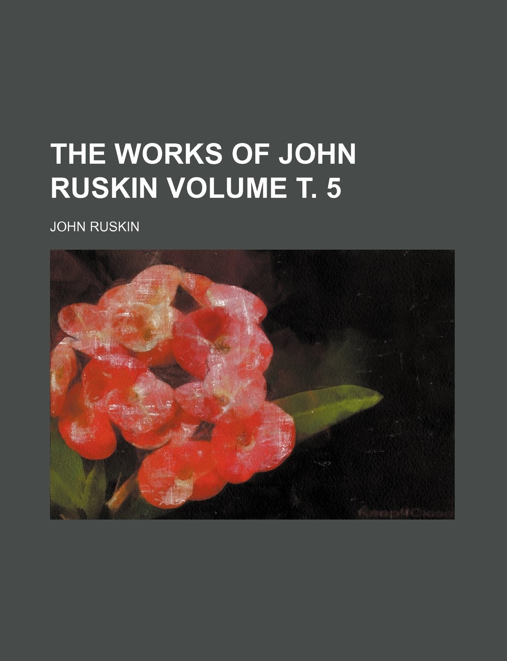 The works of John Ruskin Volume т. 5 Classics