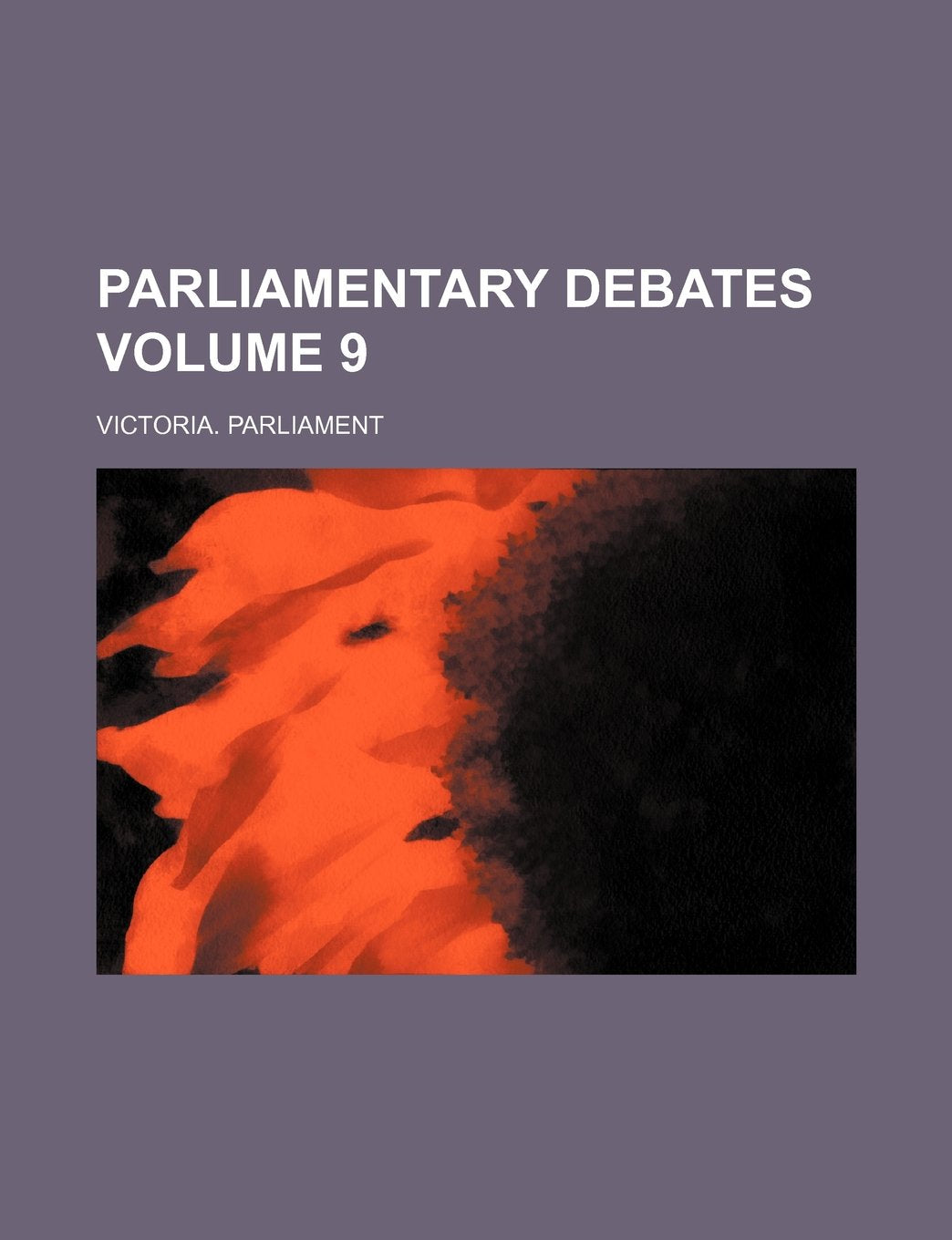 Parliamentary Debates Volume 9 Books